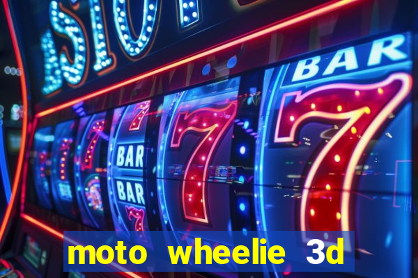 moto wheelie 3d dinheiro infinito